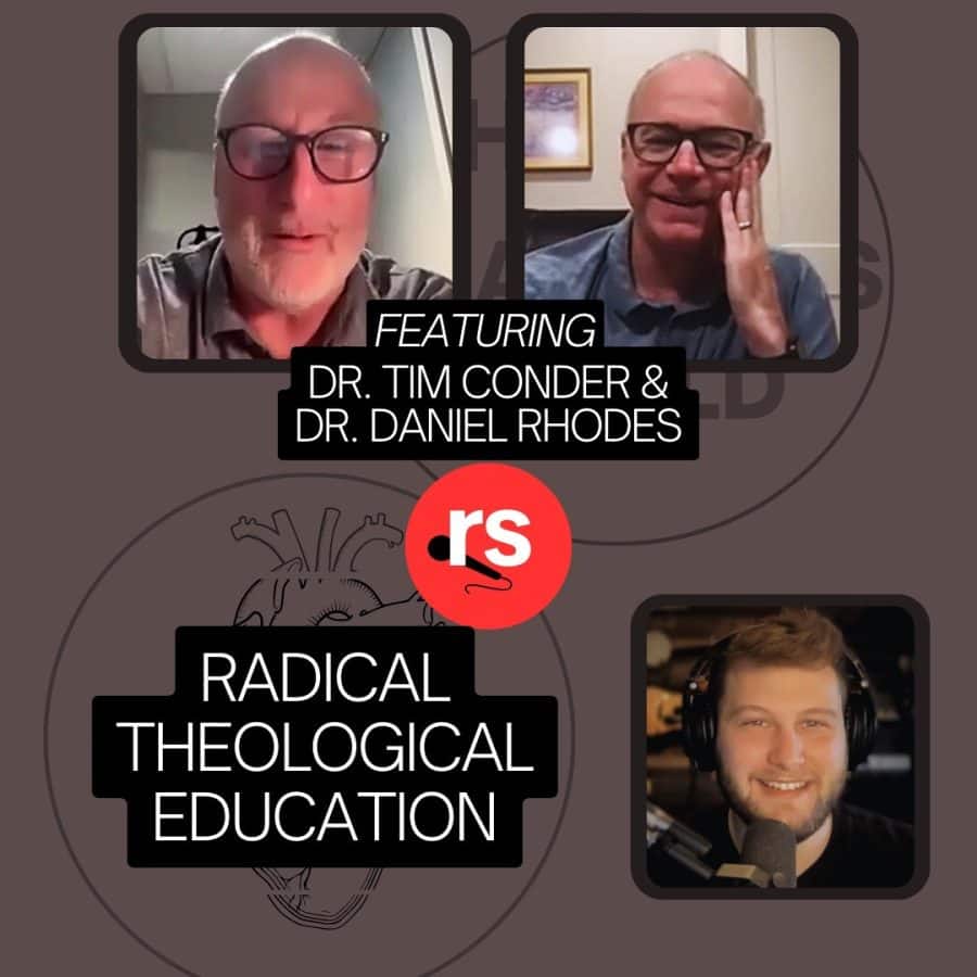 Radical Theological Education with Tim Conder and Daniel Rhodes